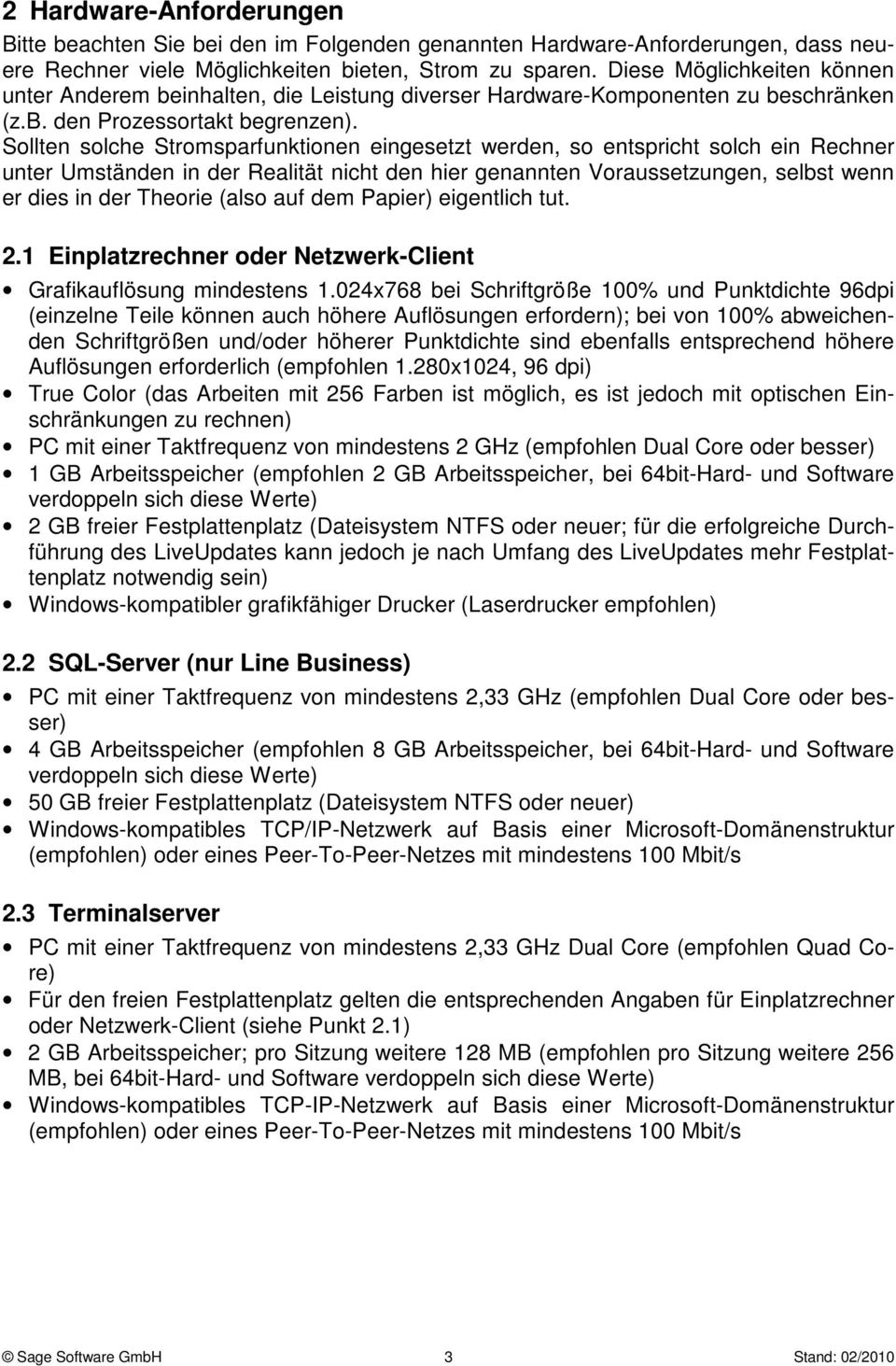 Sollten solche Stromsparfunktionen eingesetzt werden, so entspricht solch ein Rechner unter Umständen in der Realität nicht den hier genannten Voraussetzungen, selbst wenn er dies in der Theorie