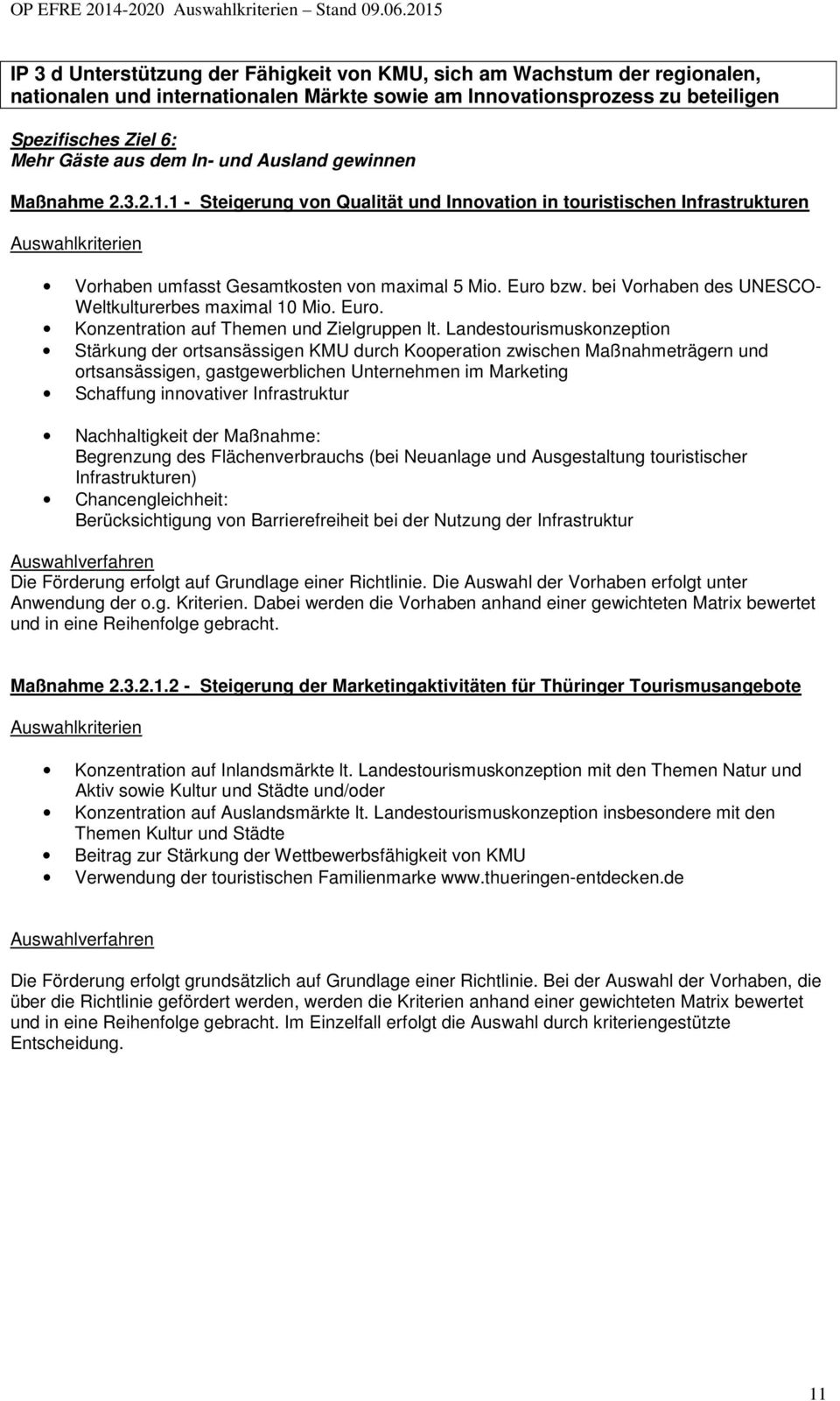 dem In- und Ausland gewinnen Maßnahme 2.3.2.1.1 - Steigerung von Qualität und Innovation in touristischen Infrastrukturen Vorhaben umfasst Gesamtkosten von maximal 5 Mio. Euro bzw.