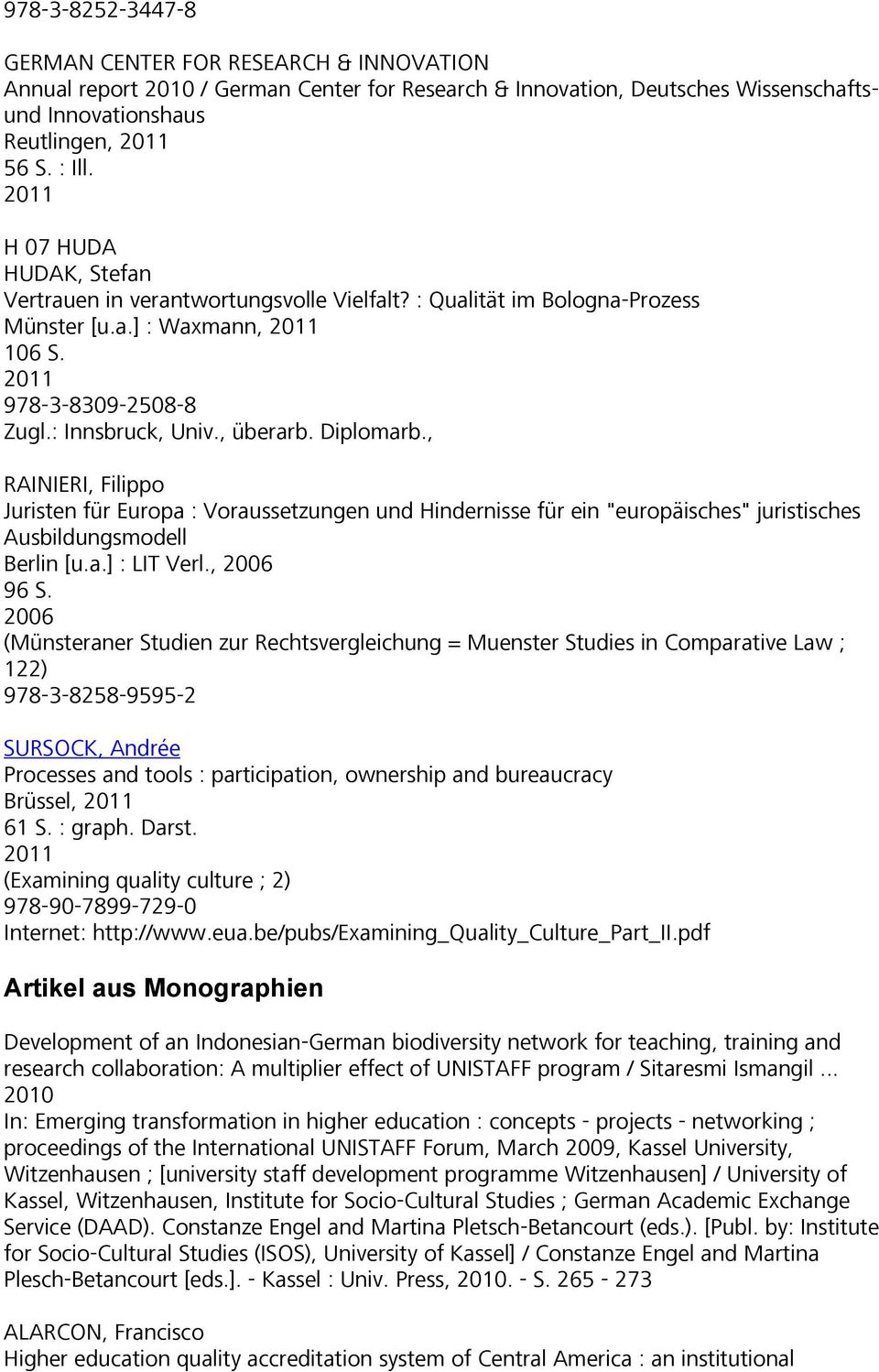 , RAINIERI, Filippo Juristen für Europa : Voraussetzungen und Hindernisse für ein "europäisches" juristisches Ausbildungsmodell Berlin [u.a.] : LIT Verl., 2006 96 S.