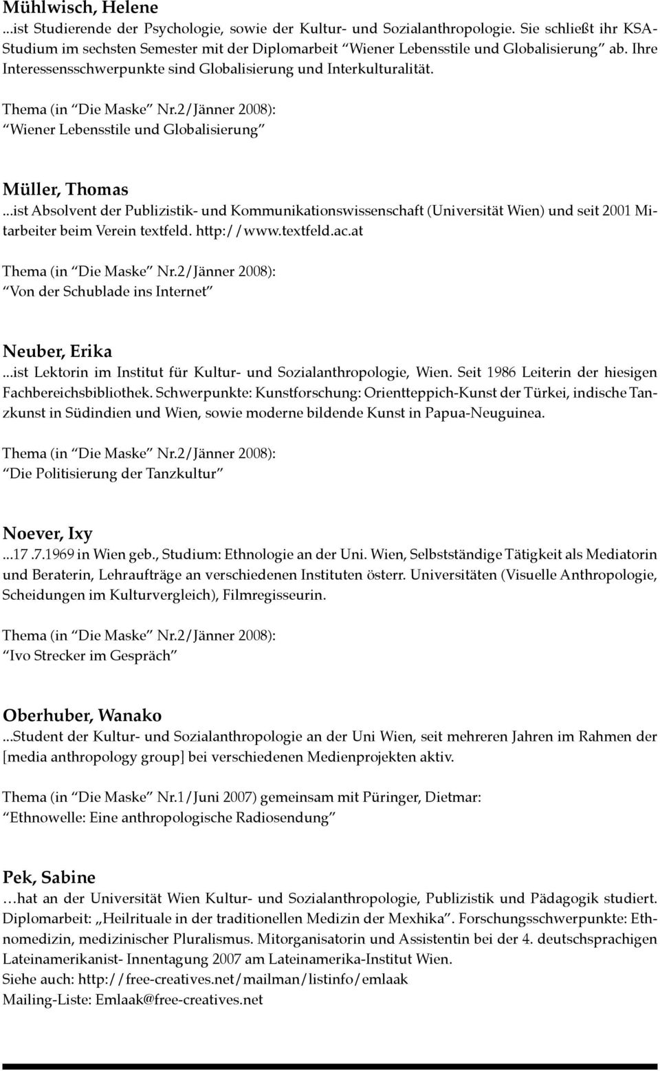Wiener Lebensstile und Globalisierung Müller, Thomas...ist Absolvent der Publizistik- und Kommunikationswissenschaft (Universität Wien) und seit 2001 Mitarbeiter beim Verein textfeld. http://www.