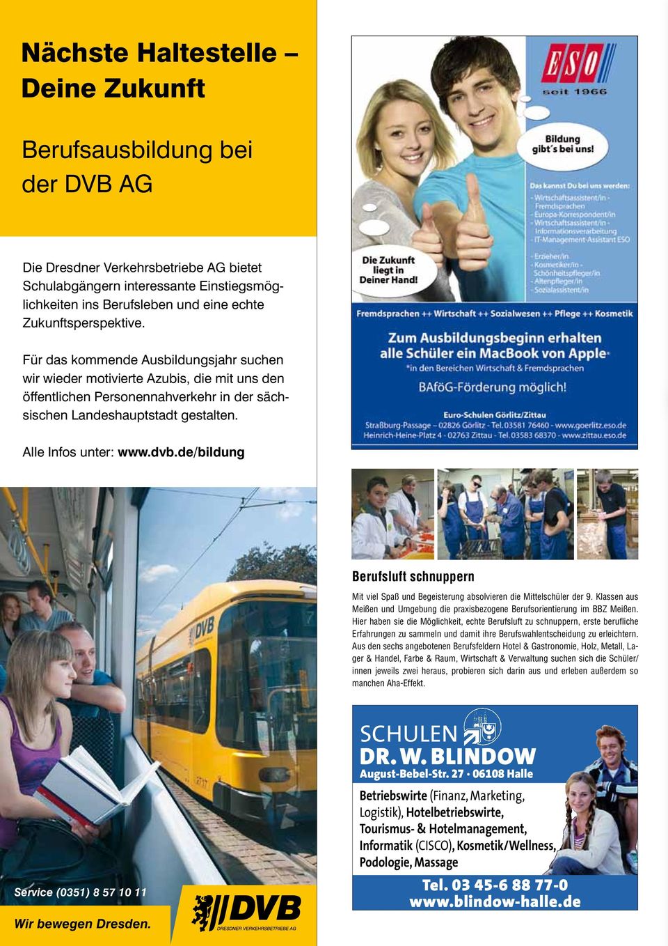 Alle Infos unter: www.dvb.de/bildung Berufsluft schnuppern Mit viel Spaß und Begeisterung absolvieren die Mittelschüler der 9.