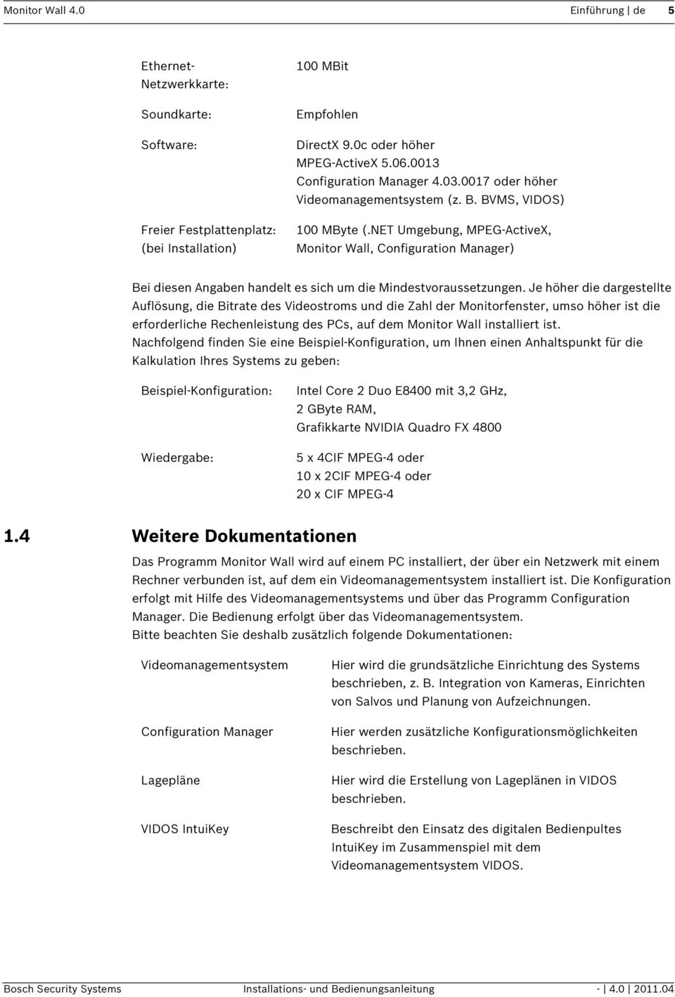 NET Umgebung, MPEG-ActiveX, Monitor Wall, Configuration Manager) Bei diesen Angaben handelt es sich um die Mindestvoraussetzungen.