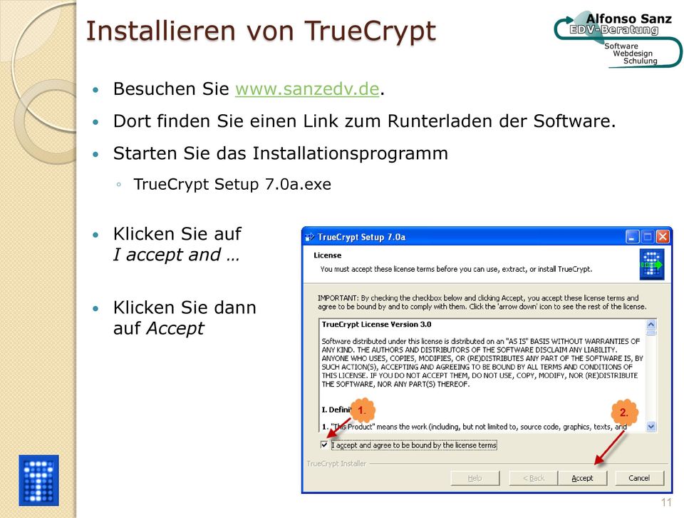 Starten Sie das Installationsprogramm TrueCrypt Setup 7.0a.