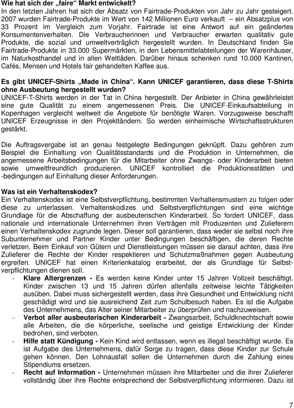 Die Verbraucherinnen und Verbraucher erwarten qualitativ gute Produkte, die sozial und umweltverträglich hergestellt wurden. In Deutschland finden Sie Fairtrade-Produkte in 33.