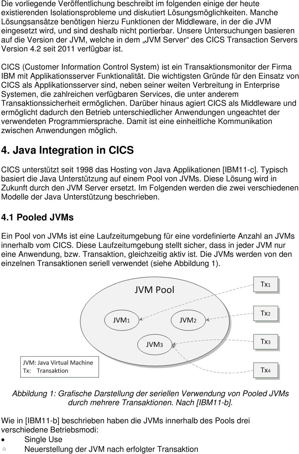 Unsere Untersuchungen basieren auf die Version der JVM, welche in dem JVM Server des CICS Transaction Servers Version 4.2 seit 2011 verfügbar ist.