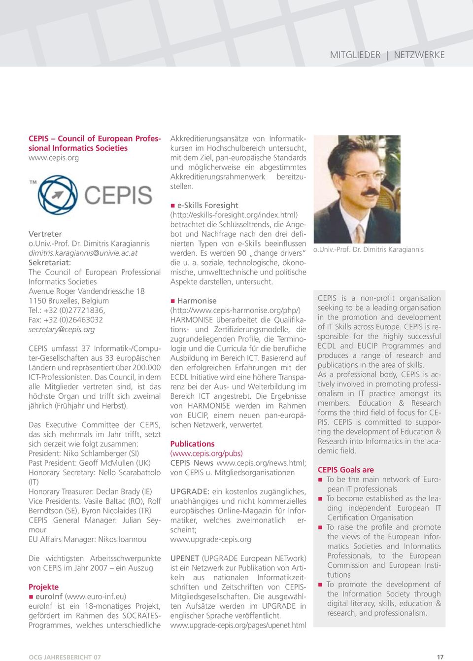 org CEPIS umfasst 37 Informatik-/Computer-Gesellschaften aus 33 europäischen Ländern und repräsentiert über 200.000 ICT-Professionisten.