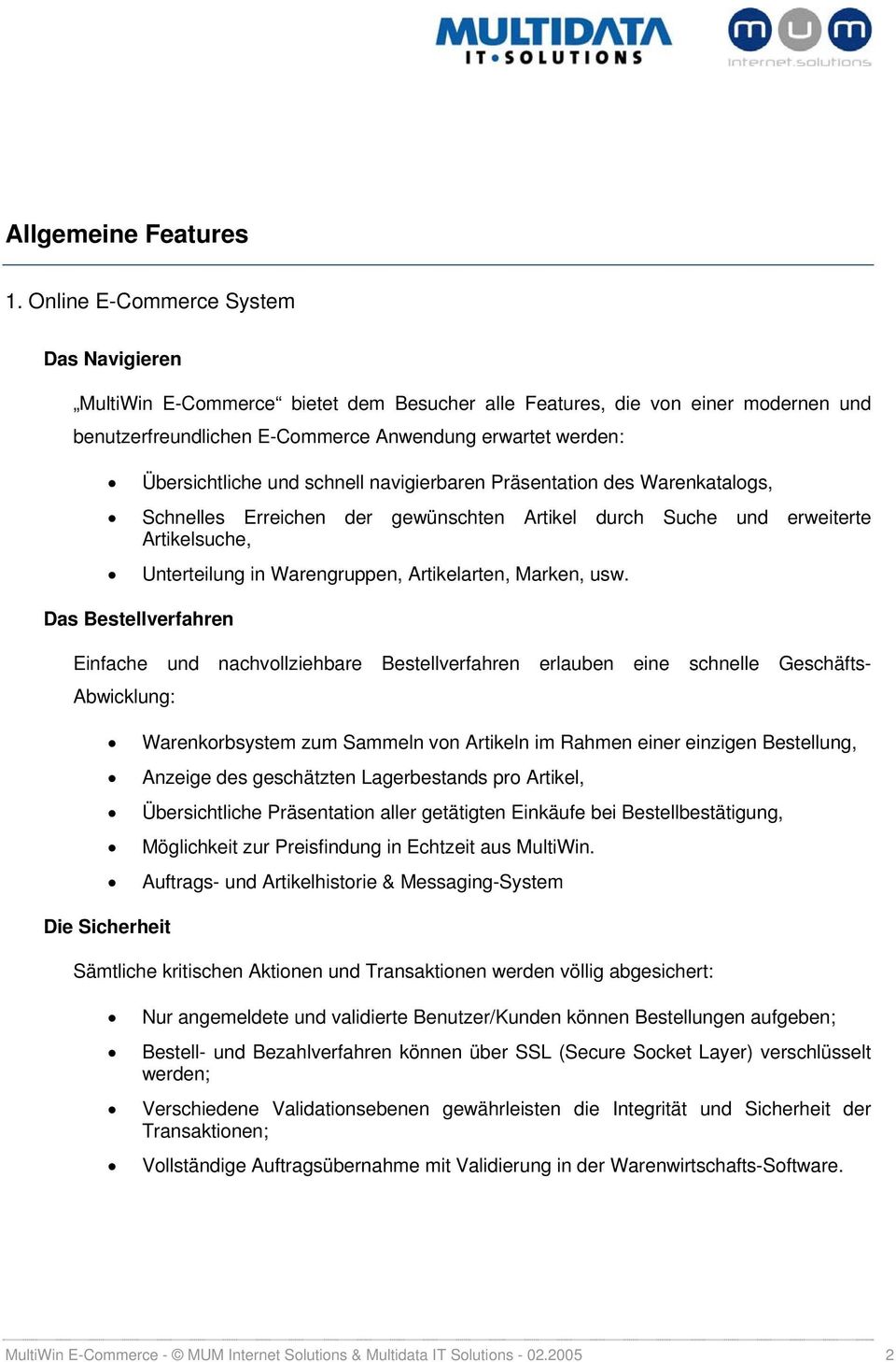 schnell navigierbaren Präsentation des Warenkatalogs, Schnelles Erreichen der gewünschten Artikel durch Suche und erweiterte Artikelsuche, Unterteilung in Warengruppen, Artikelarten, Marken, usw.