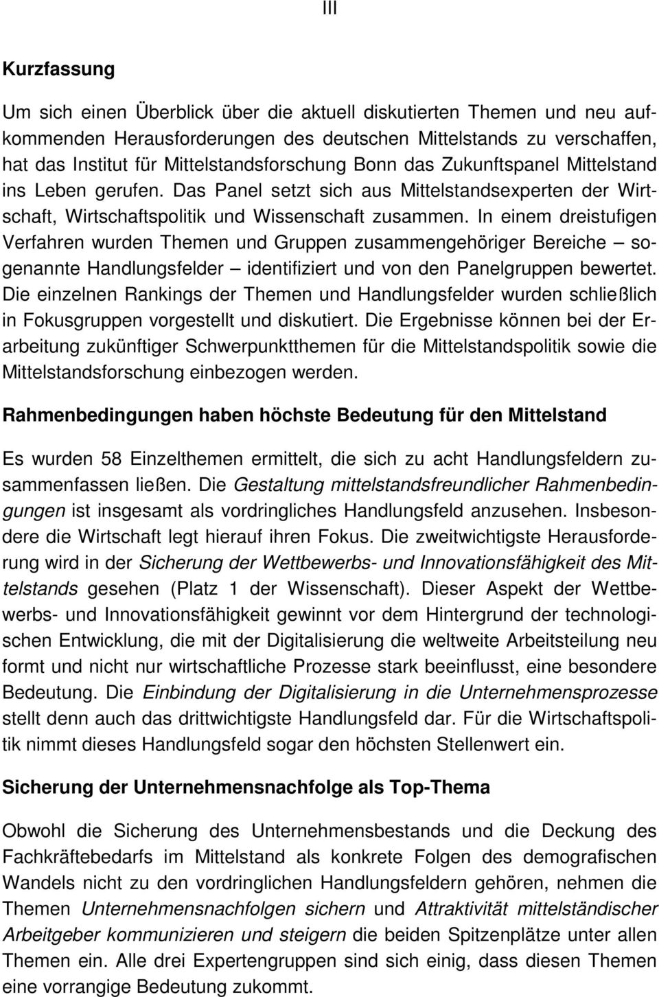 In einem dreistufigen Verfahren wurden Themen und Gruppen zusammengehöriger Bereiche sogenannte Handlungsfelder identifiziert und von den Panelgruppen bewertet.