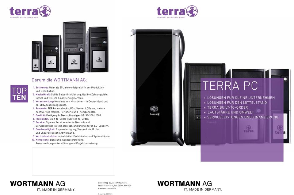 . Produkte: terra notebooks, Pcs, server, LcDs und mehr hochwertige marken-peripherie und -komponenten.. Qualität: fertigung in Deutschland gemäß iso 900:008. 6.