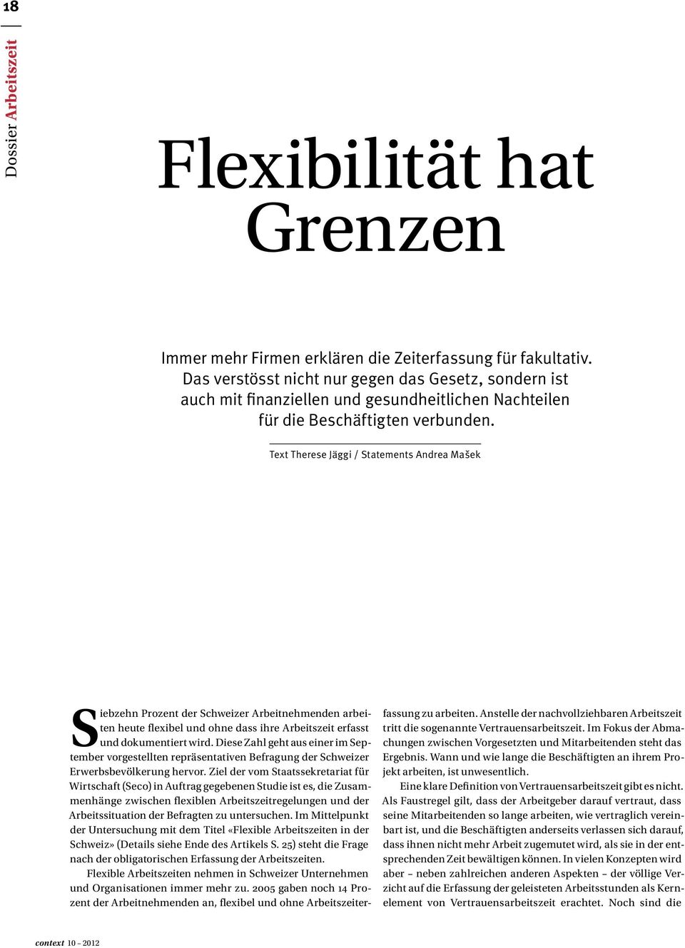 Text Therese Jäggi / Statements Andrea Mašek Siebzehn Prozent der Schweizer Arbeitnehmenden arbeiten heute flexibel und ohne dass ihre Arbeitszeit erfasst und dokumentiert wird.