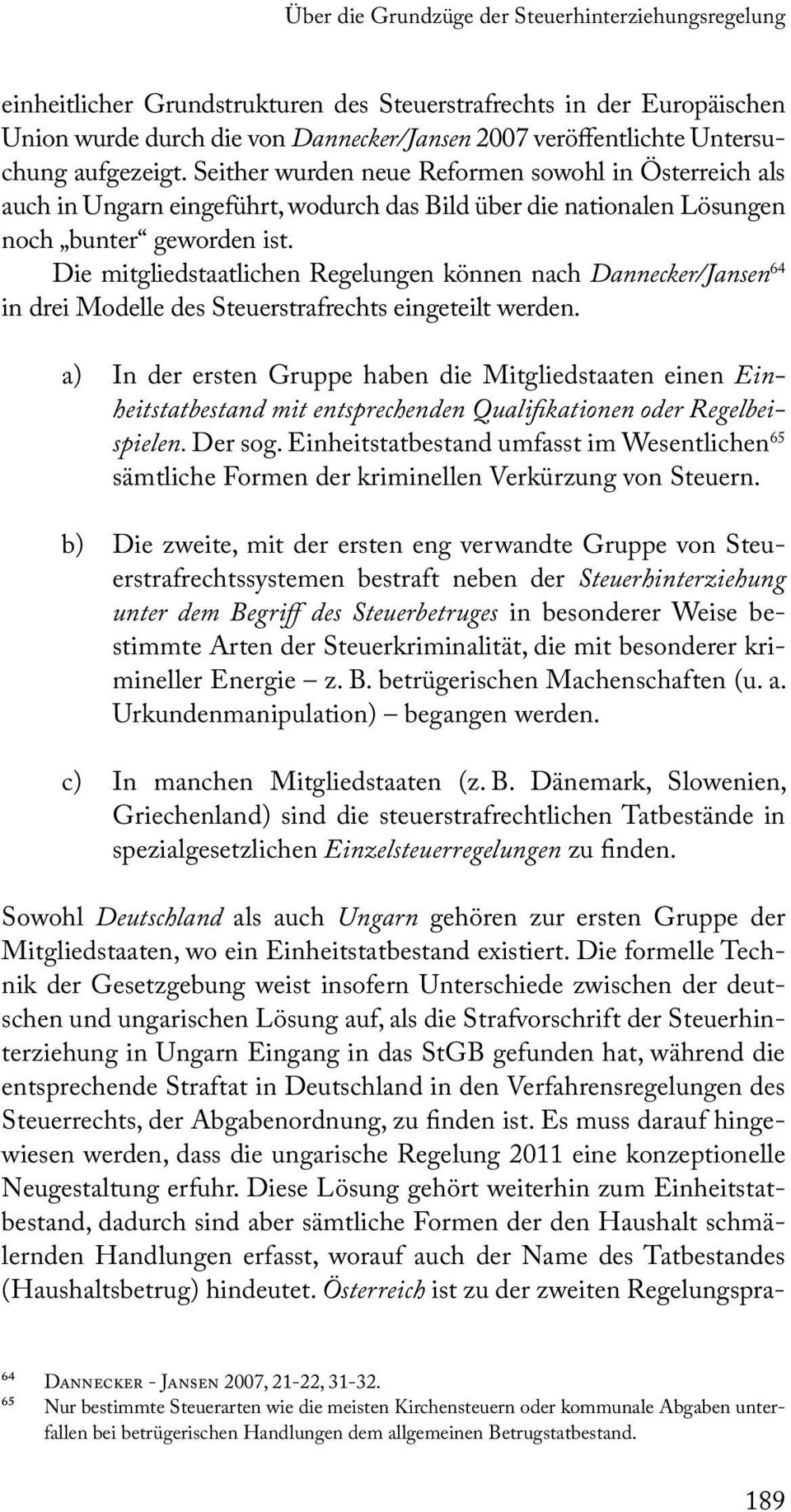 Die mitgliedstaatlichen Regelungen können nach Dannecker/Jansen 64 in drei Modelle des Steuerstrafrechts eingeteilt werden.