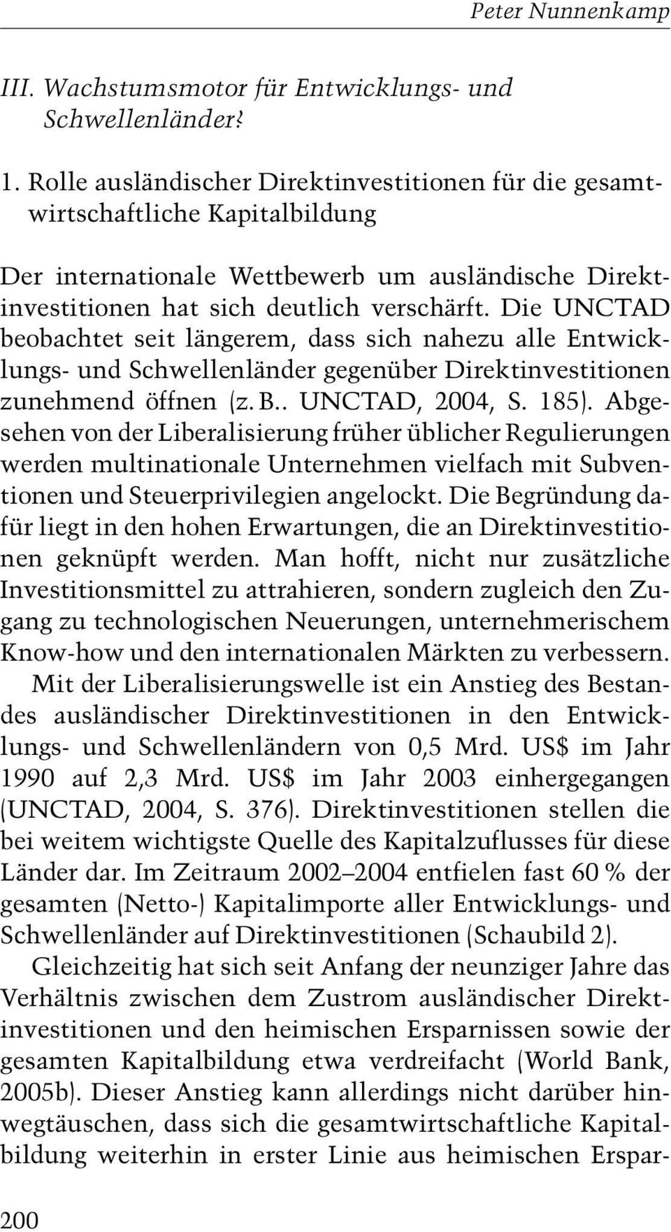 Die UNCTAD beobachtet seit längerem, dass sich nahezu alle Entwicklungs-und Schwellenländer gegenüber Direktinvestitionen zunehmend öffnen z. B.. UNCTAD, 2004, S. 185).