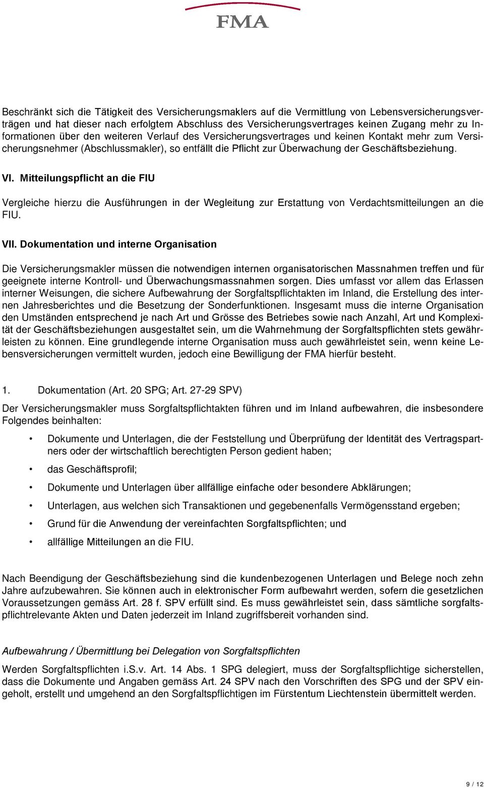 VI. Mitteilungspflicht an die FIU Vergleiche hierzu die Ausführungen in der Wegleitung zur Erstattung von Verdachtsmitteilungen an die FIU. VII.