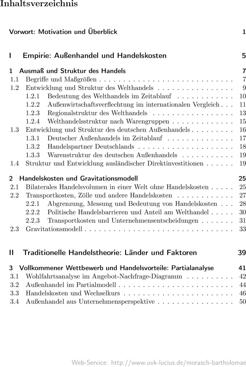 .. 15 1.3 Entwicklung und Struktur des deutschen Außenhandels... 16 1.3.1 Deutscher Außenhandels im Zeitablauf... 17 1.3.2 Handelspartner Deutschlands... 18 1.3.3 Warenstrukturdes deutschen Außenhandels.