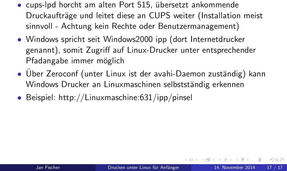 unter entsprechender Pfadangabe immer möglich Über Zeroconf (unter Linux ist der avahi-daemon zuständig) kann Windows Drucker an