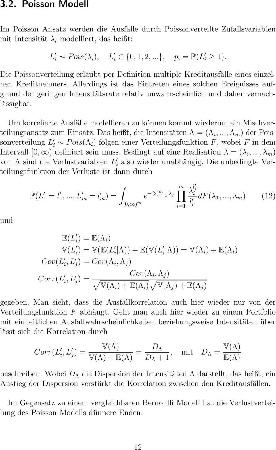 Allerdings ist das Eintreten eines solchen Ereignisses aufgrund der geringen Intensitätsrate relativ unwahrscheinlich und daher vernachlässigbar.