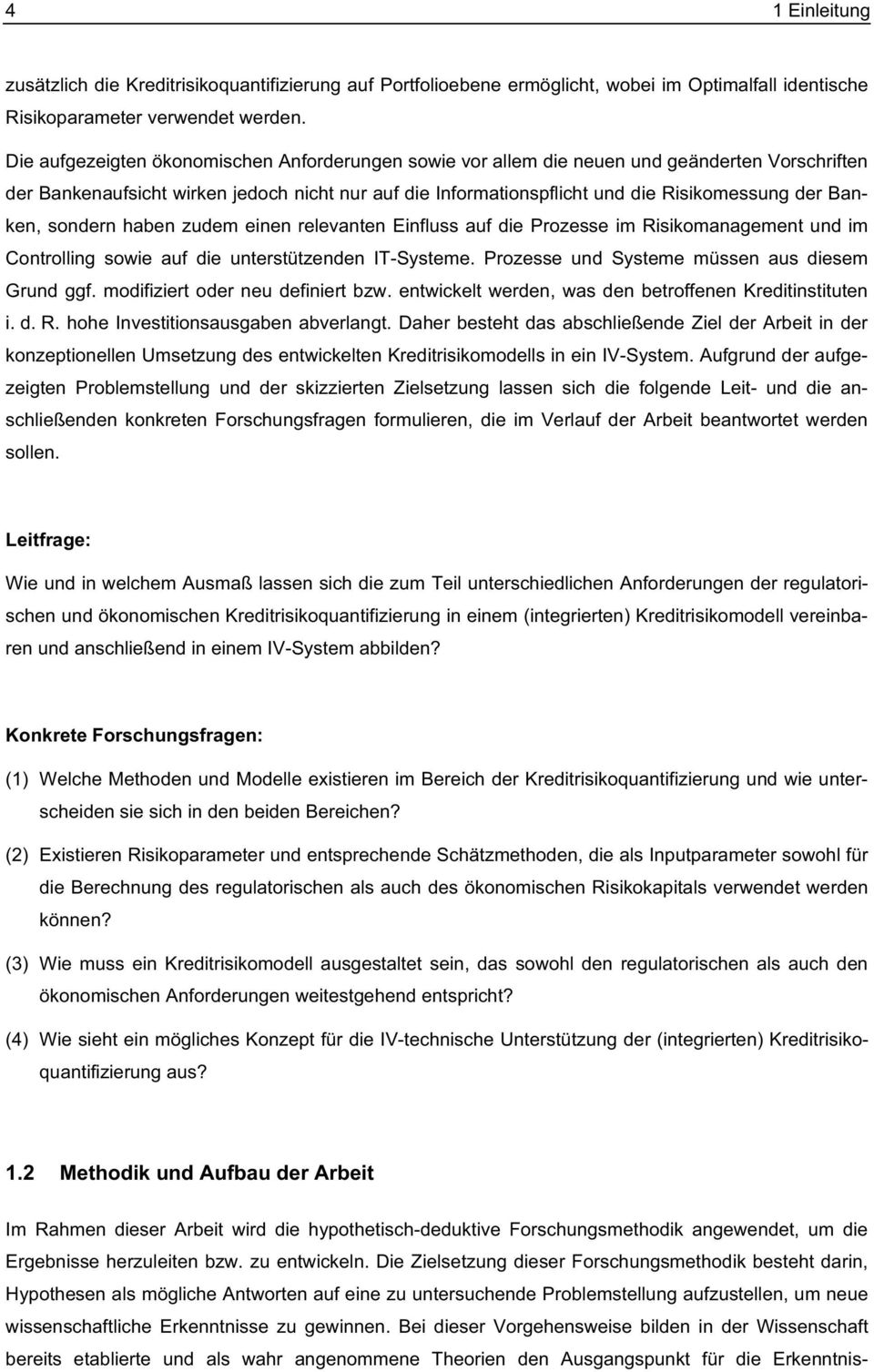 Banken, sondern haben zudem einen relevanten Einfluss auf die Prozesse im Risikomanagement und im Controlling sowie auf die unterstützenden IT-Systeme.