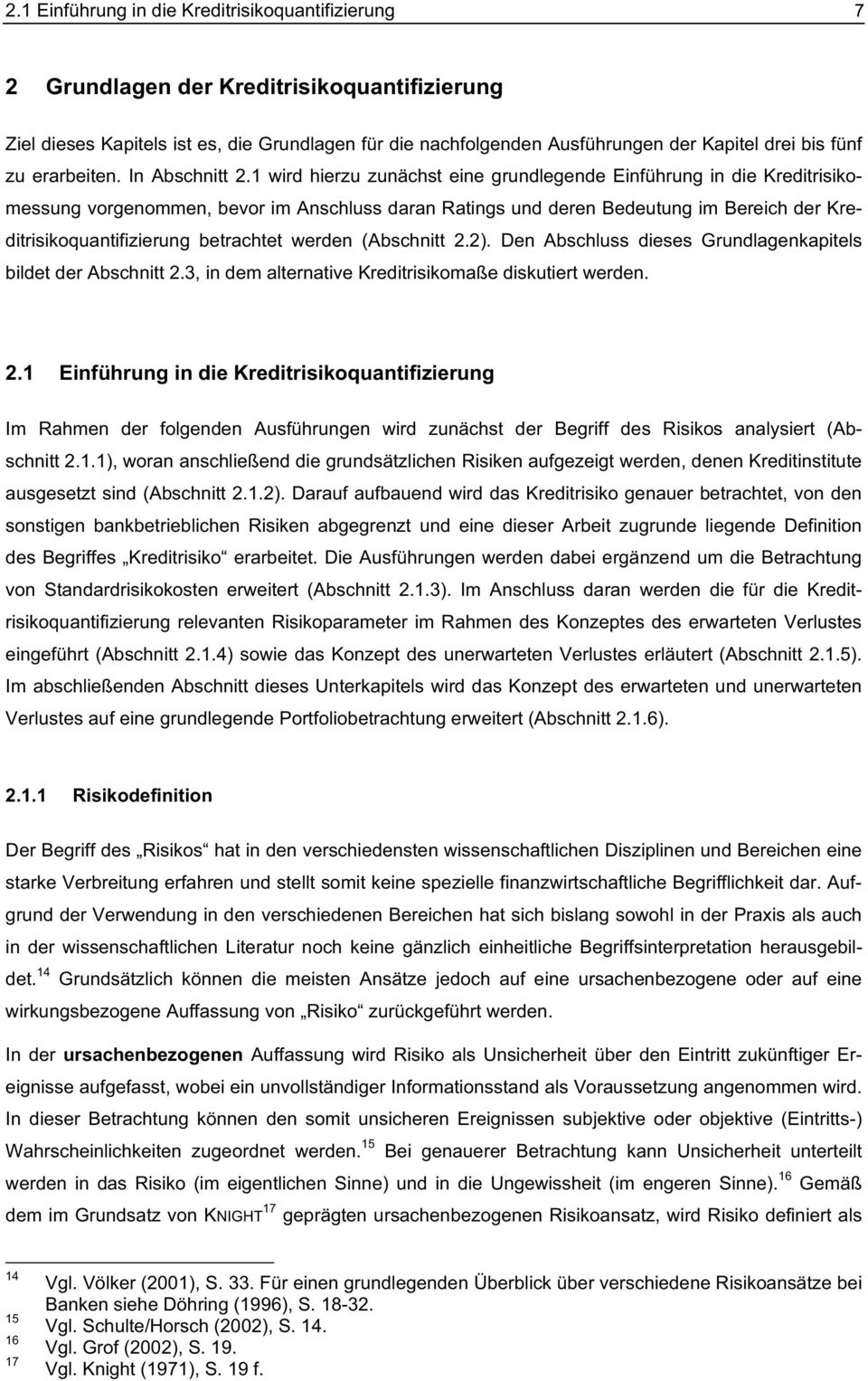 1 wird hierzu zunächst eine grundlegende Einführung in die Kreditrisikomessung vorgenommen, bevor im Anschluss daran Ratings und deren Bedeutung im Bereich der Kreditrisikoquantifizierung betrachtet