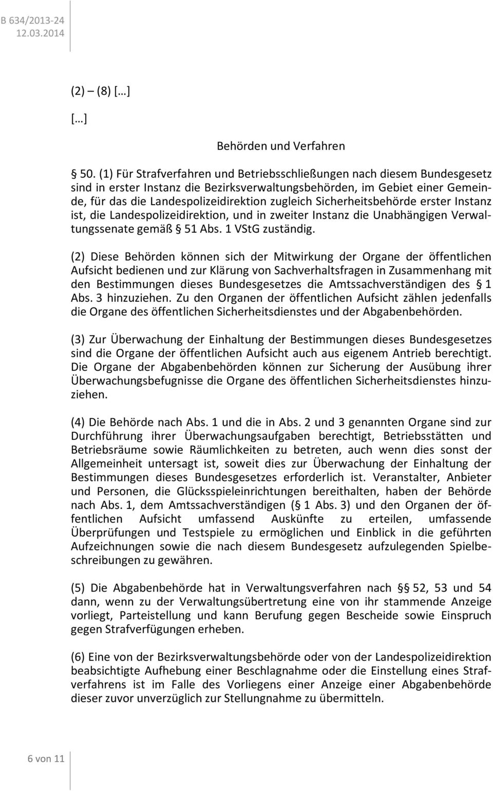 Sicherheitsbehörde erster Instanz ist, die Landespolizeidirektion, und in zweiter Instanz die Unabhängigen Verwaltungssenate gemäß 51 Abs. 1 VStG zuständig.