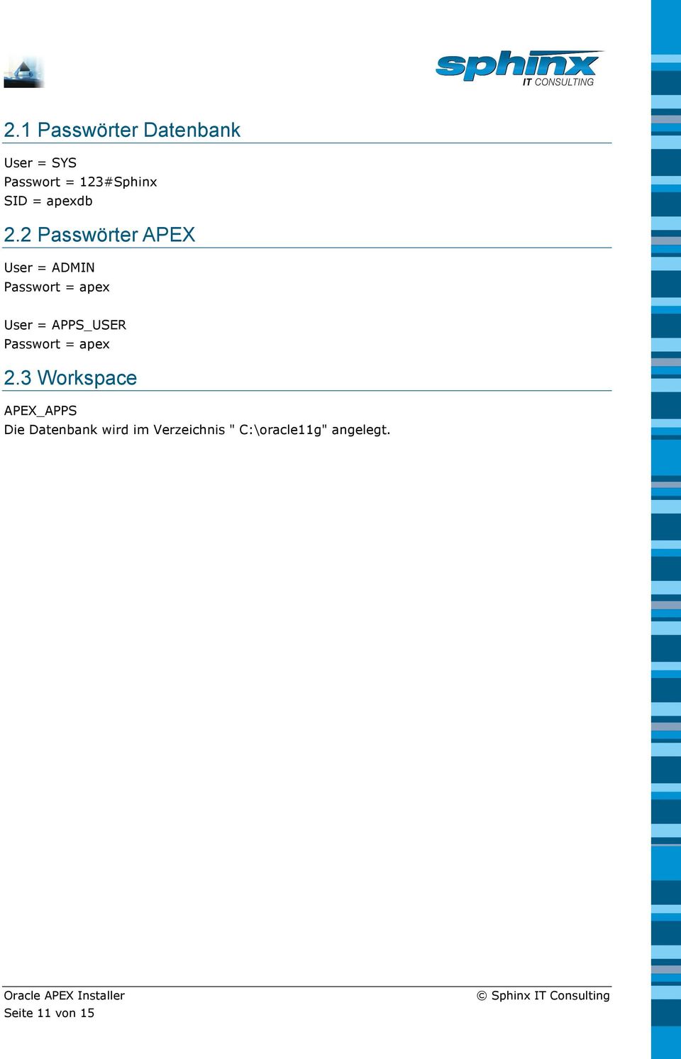 2 Passwörter APEX User = ADMIN Passwort = apex User =