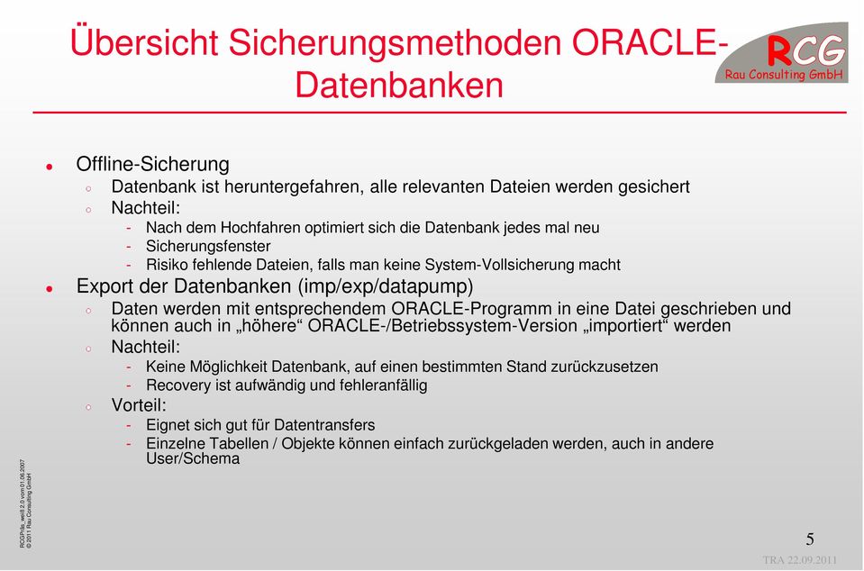 ORACLE-Programm in eine Datei geschrieben und können auch in höhere ORACLE-/Betriebssystem-Version importiert werden Nachteil: - Keine Möglichkeit Datenbank, auf einen bestimmten Stand