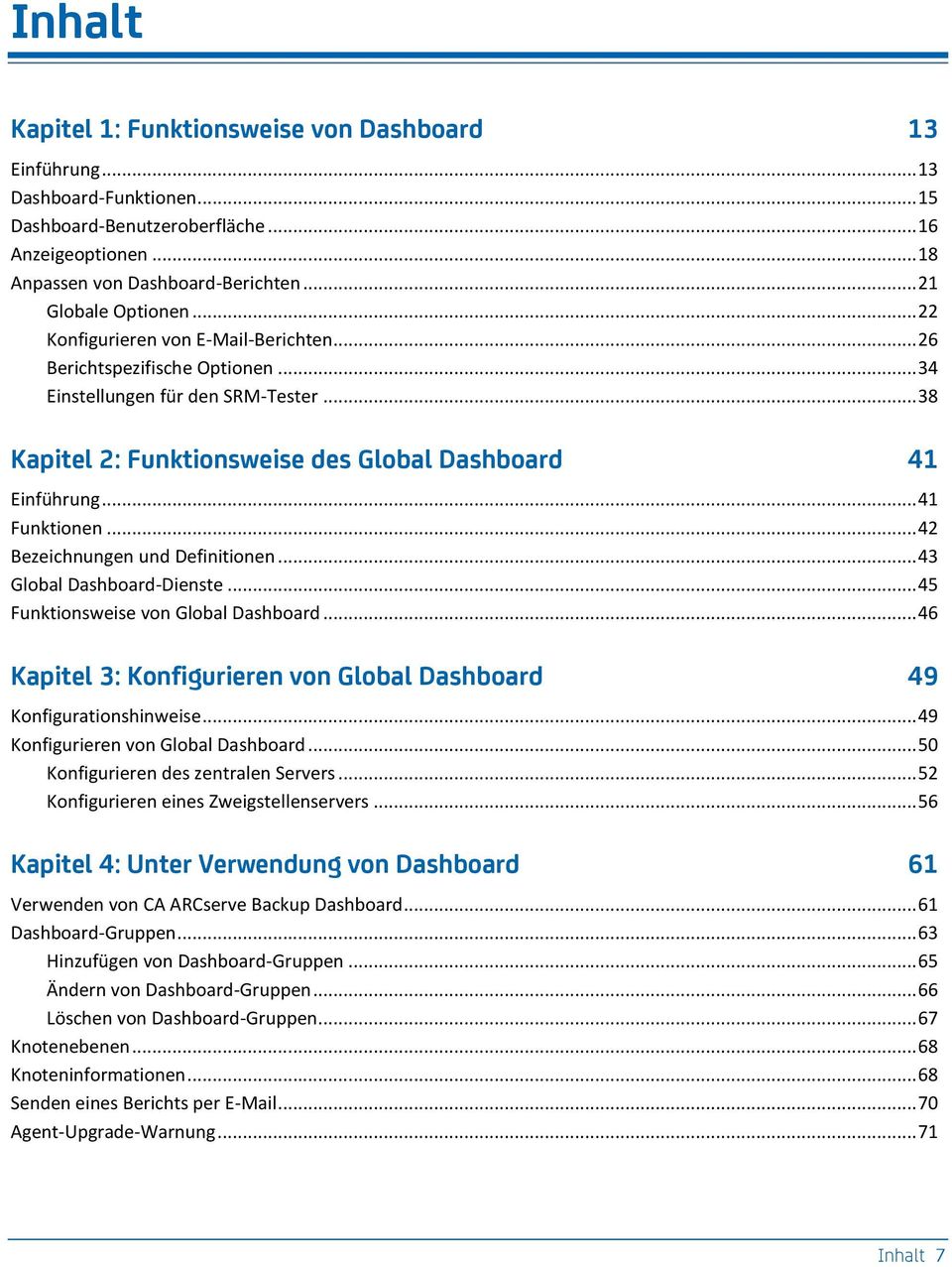 .. 38 Kapitel 2: Funktionsweise des Global Dashboard 41 Einführung... 41 Funktionen... 42 Bezeichnungen und Definitionen... 43 Global Dashboard-Dienste... 45 Funktionsweise von Global Dashboard.