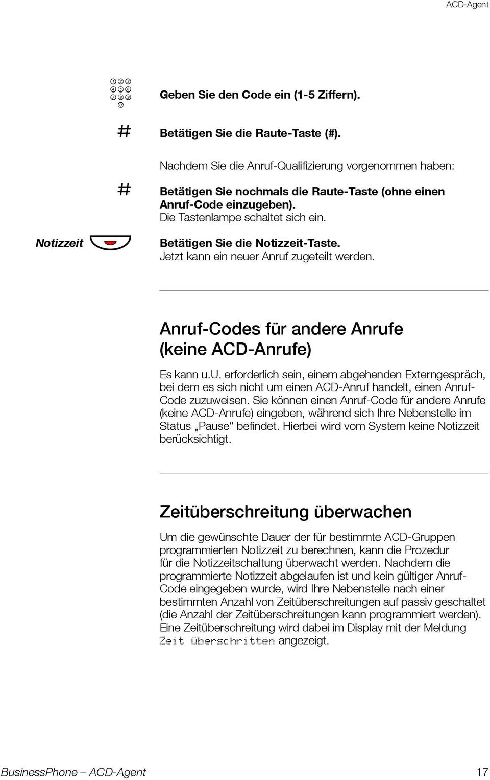 Betätigen Sie die Notizzeit-Taste. Jetzt kann ein neuer Anruf zugeteilt werden. Anruf-Codes für andere Anrufe (keine ACD-Anrufe) Es kann u.u. erforderlich sein, einem abgehenden Externgespräch, bei dem es sich nicht um einen ACD-Anruf handelt, einen Anruf- Code zuzuweisen.