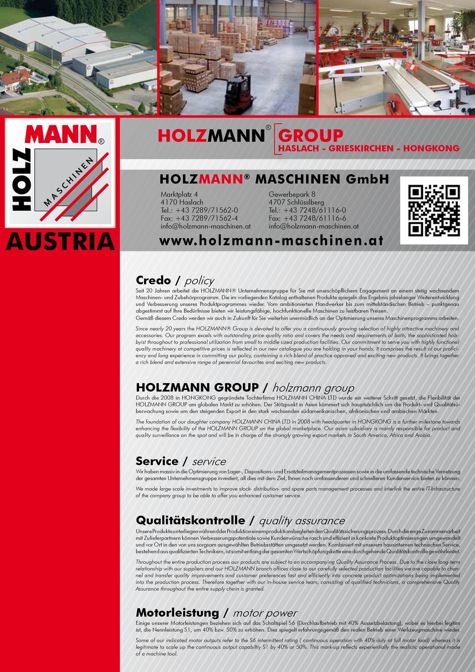 at www.holzmann-maschinen.at Credo / policy Seit 20 Jahren arbeitet die HOLZMANN Unternehmensgruppe für Sie mit unerschöpflichem Engagement an einem stetig wachsendem Maschinen- und Zubehörprogramm.
