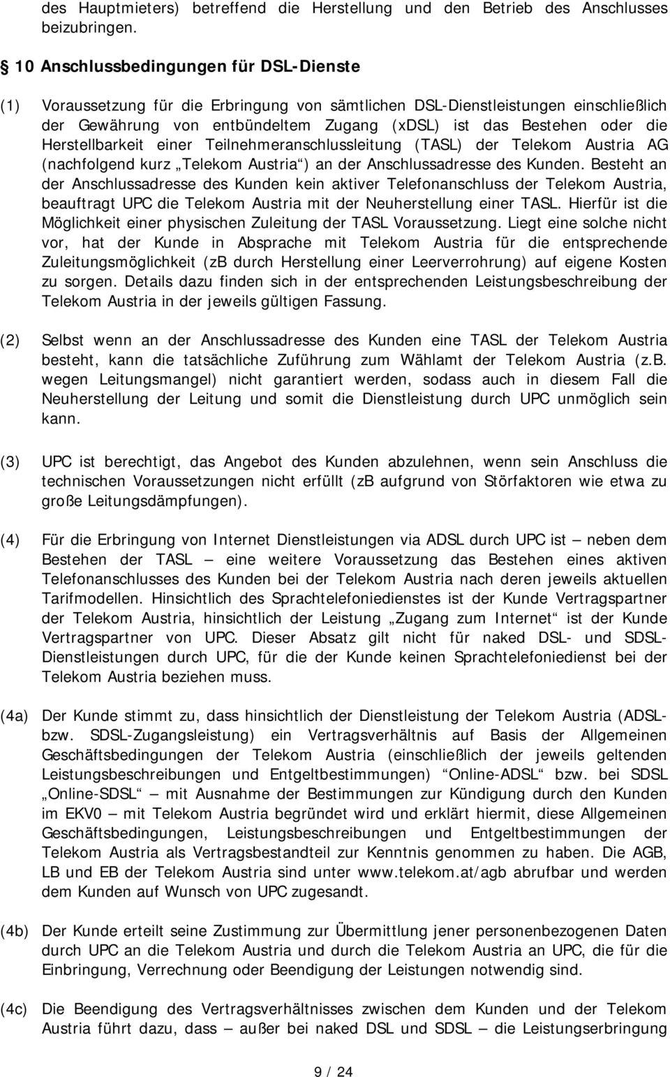 Herstellbarkeit einer Teilnehmeranschlussleitung (TASL) der Telekom Austria AG (nachfolgend kurz Telekom Austria ) an der Anschlussadresse des Kunden.