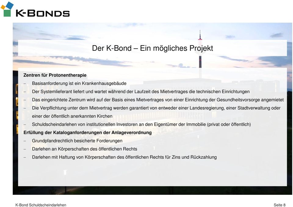 entweder einer Landesregierung, einer Stadtverwaltung oder einer der öffentlich anerkannten Kirchen Schuldscheindarlehen von institutionellen Investoren an den Eigentümer der Immobilie (privat oder