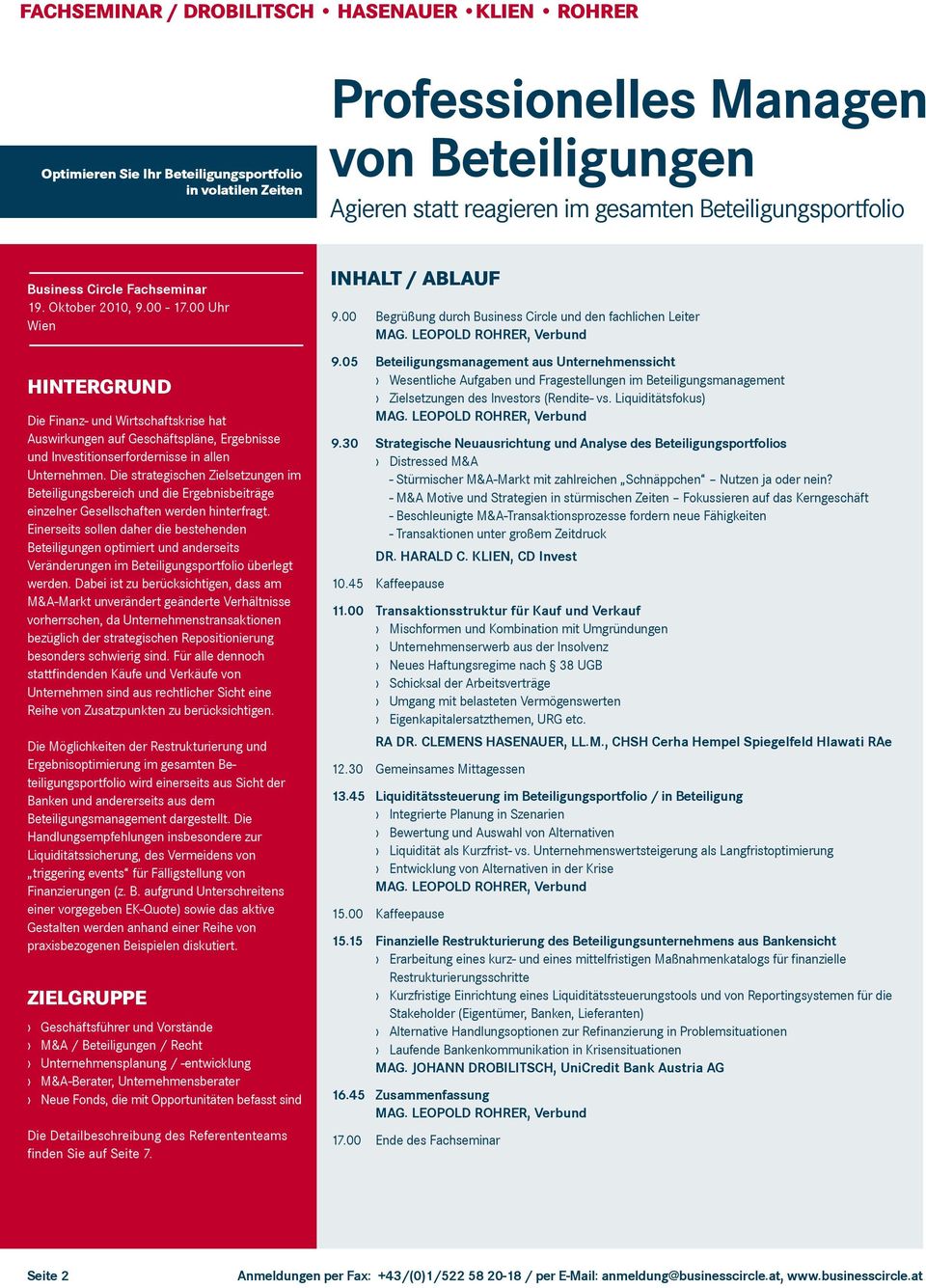 00 Uhr Wien Hintergrund Die Finanz- und Wirtschaftskrise hat Auswirkungen auf Geschäftspläne, Ergebnisse und Investitionserfordernisse in allen Unternehmen.