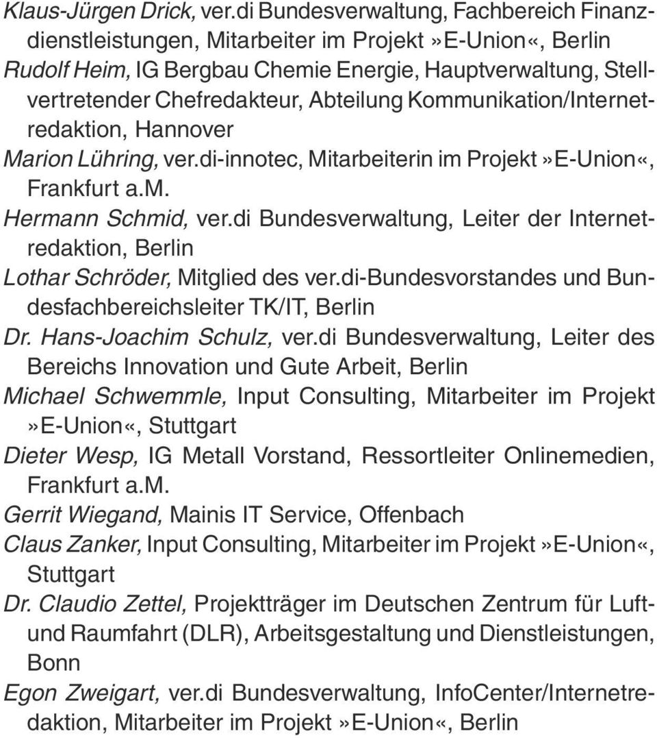 Kommunikation/Internetredaktion, Hannover Marion Lühring, ver.di-innotec, Mitarbeiterin im Projekt»E-Union«, Frankfurt a.m. Hermann Schmid, ver.
