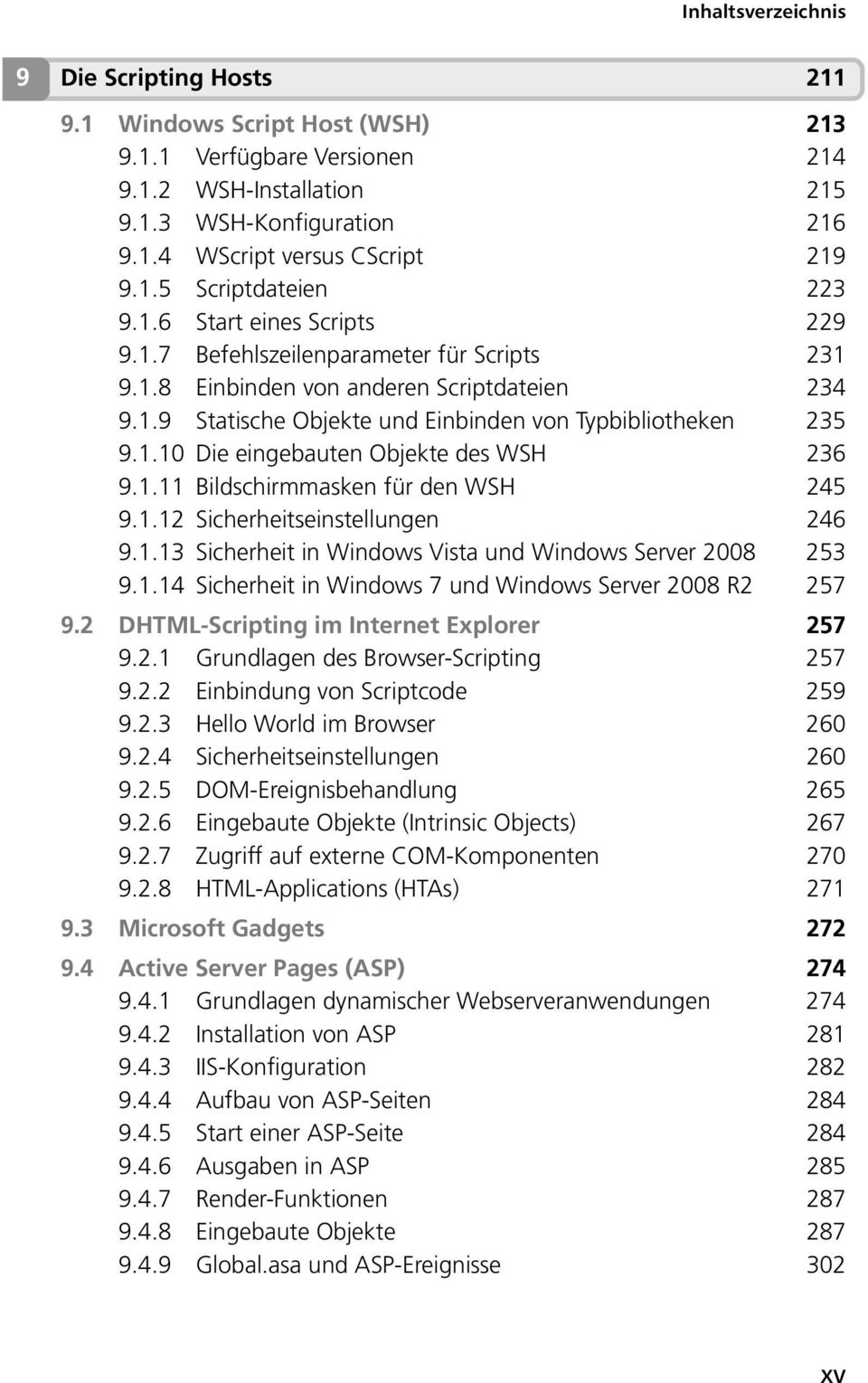 1.11 Bildschirmmasken für den WSH 245 9.1.12 Sicherheitseinstellungen 246 9.1.13 Sicherheit in Windows Vista und Windows Server 2008 253 9.1.14 Sicherheit in Windows 7 und Windows Server 2008 R2 257 9.