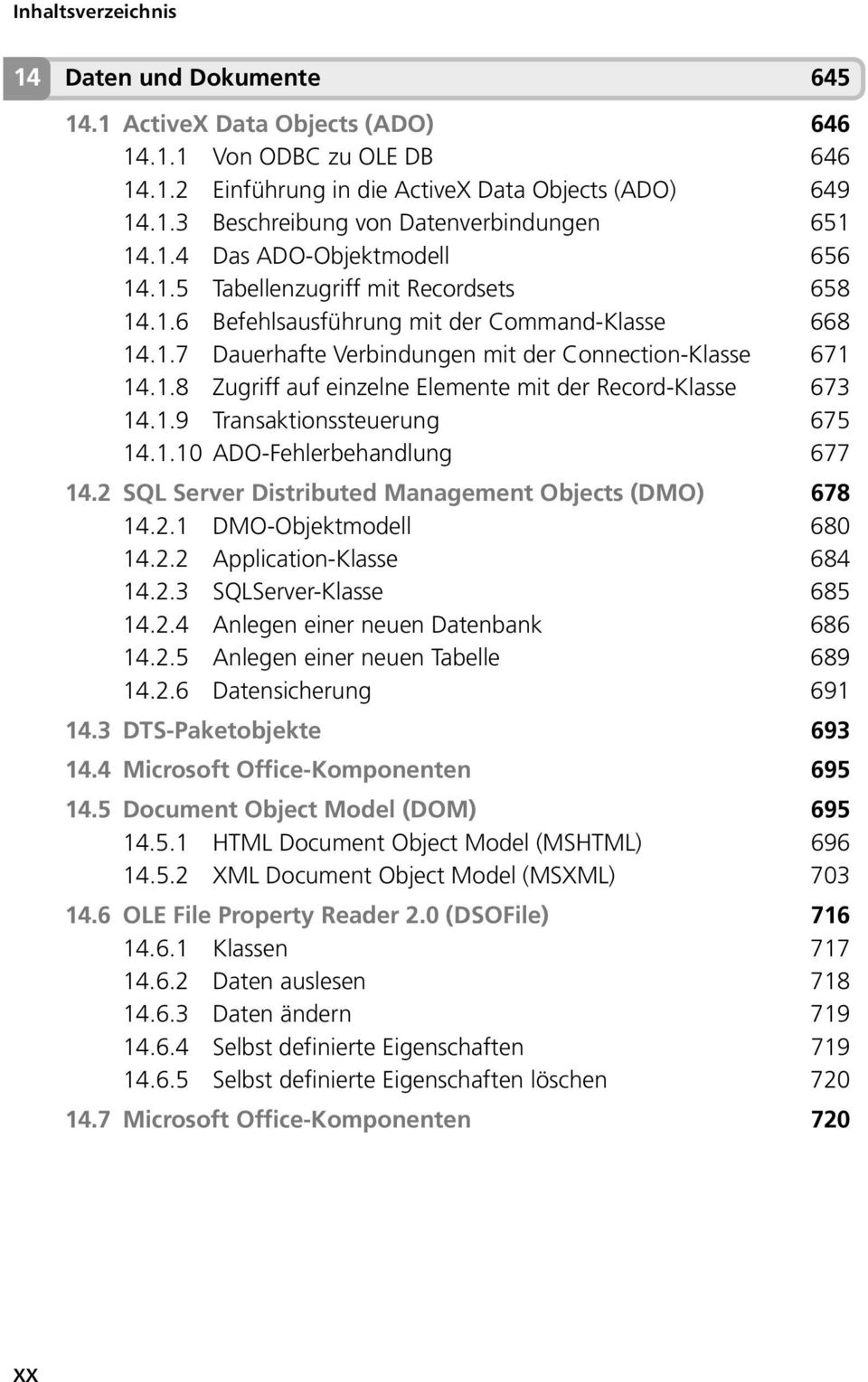 1.9 Transaktionssteuerung 675 14.1.10 ADO-Fehlerbehandlung 677 14.2 SQL Server Distributed Management Objects (DMO) 678 14.2.1 DMO-Objektmodell 680 14.2.2 Application-Klasse 684 14.2.3 SQLServer-Klasse 685 14.