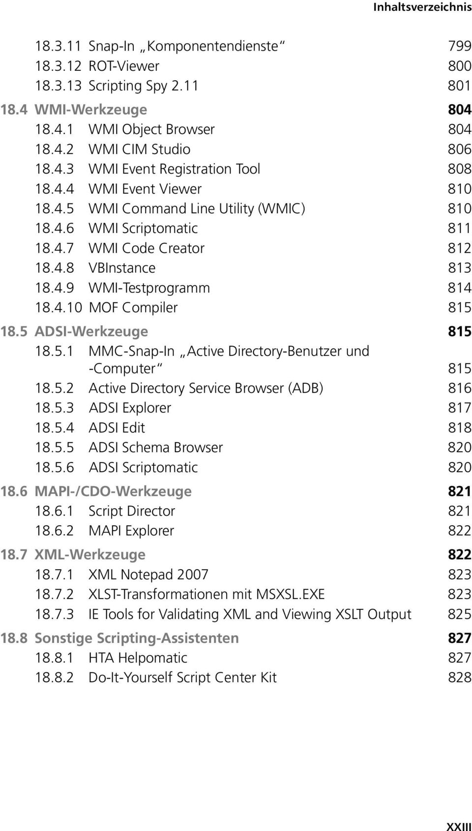 5 ADSI-Werkzeuge 815 18.5.1 MMC-Snap-In Active Directory-Benutzer und -Computer 815 18.5.2 Active Directory Service Browser (ADB) 816 18.5.3 ADSI Explorer 817 18.5.4 ADSI Edit 818 18.5.5 ADSI Schema Browser 820 18.