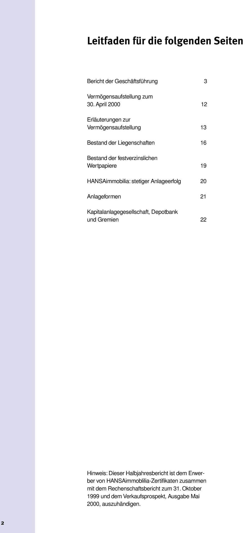 HANSAimmobilia: stetiger Anlageerfolg 20 Anlageformen 21 Kapitalanlagegesellschaft, Depotbank und Gremien 22 Hinweis: Dieser