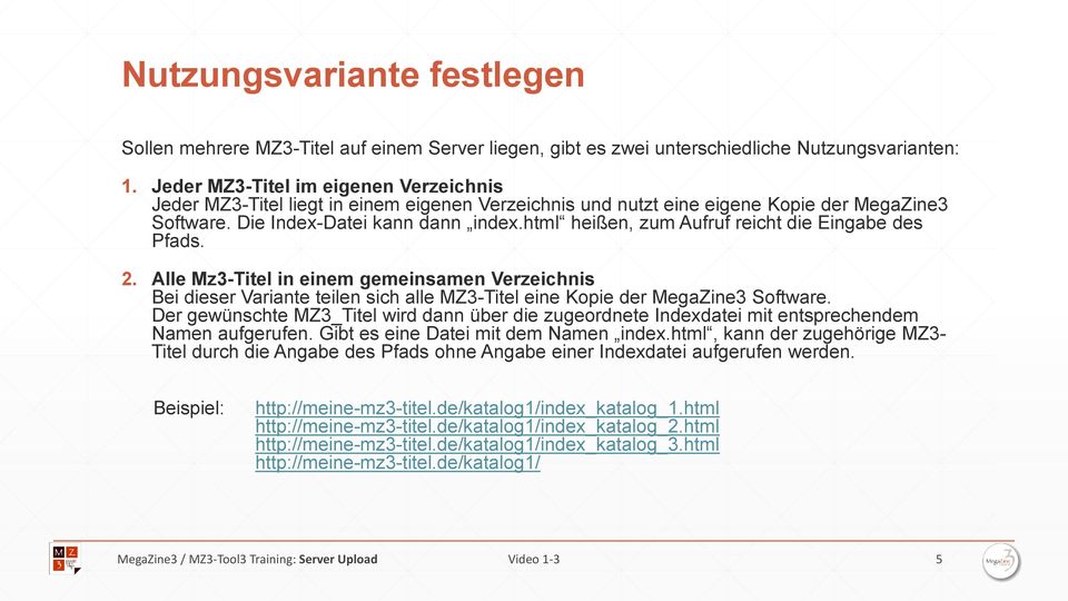 html heißen, zum Aufruf reicht die Eingabe des Pfads. 2. Alle Mz3-Titel in einem gemeinsamen Verzeichnis Bei dieser Variante teilen sich alle MZ3-Titel eine Kopie der MegaZine3 Software.