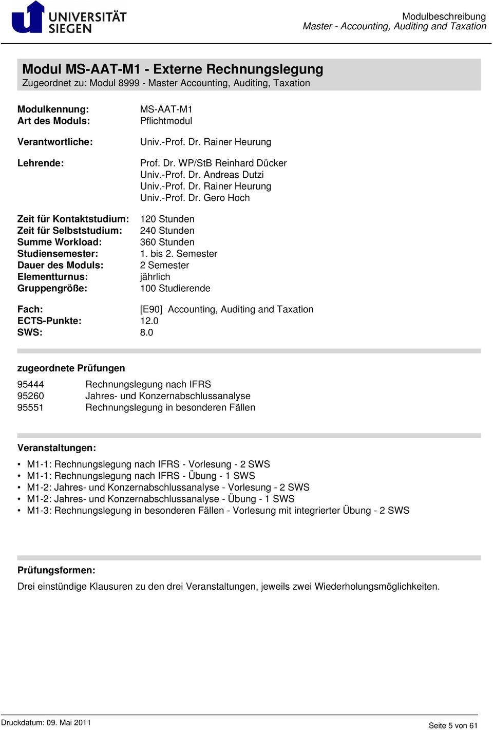 bis 2. Semester 2 Semester jährlich 100 Studierende [E90] Accounting, Auditing and Taxation ECTS-Punkte: 12.0 SWS: 8.