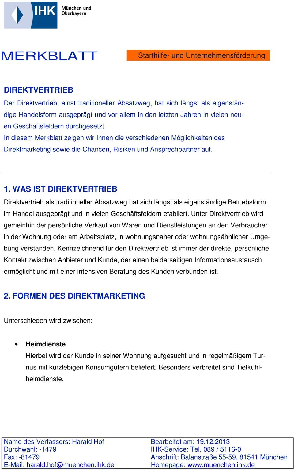 In diesem Merkblatt zeigen wir Ihnen die verschiedenen Möglichkeiten des Direktmarketing sowie die Chancen, Risiken und Ansprechpartner auf. 1.