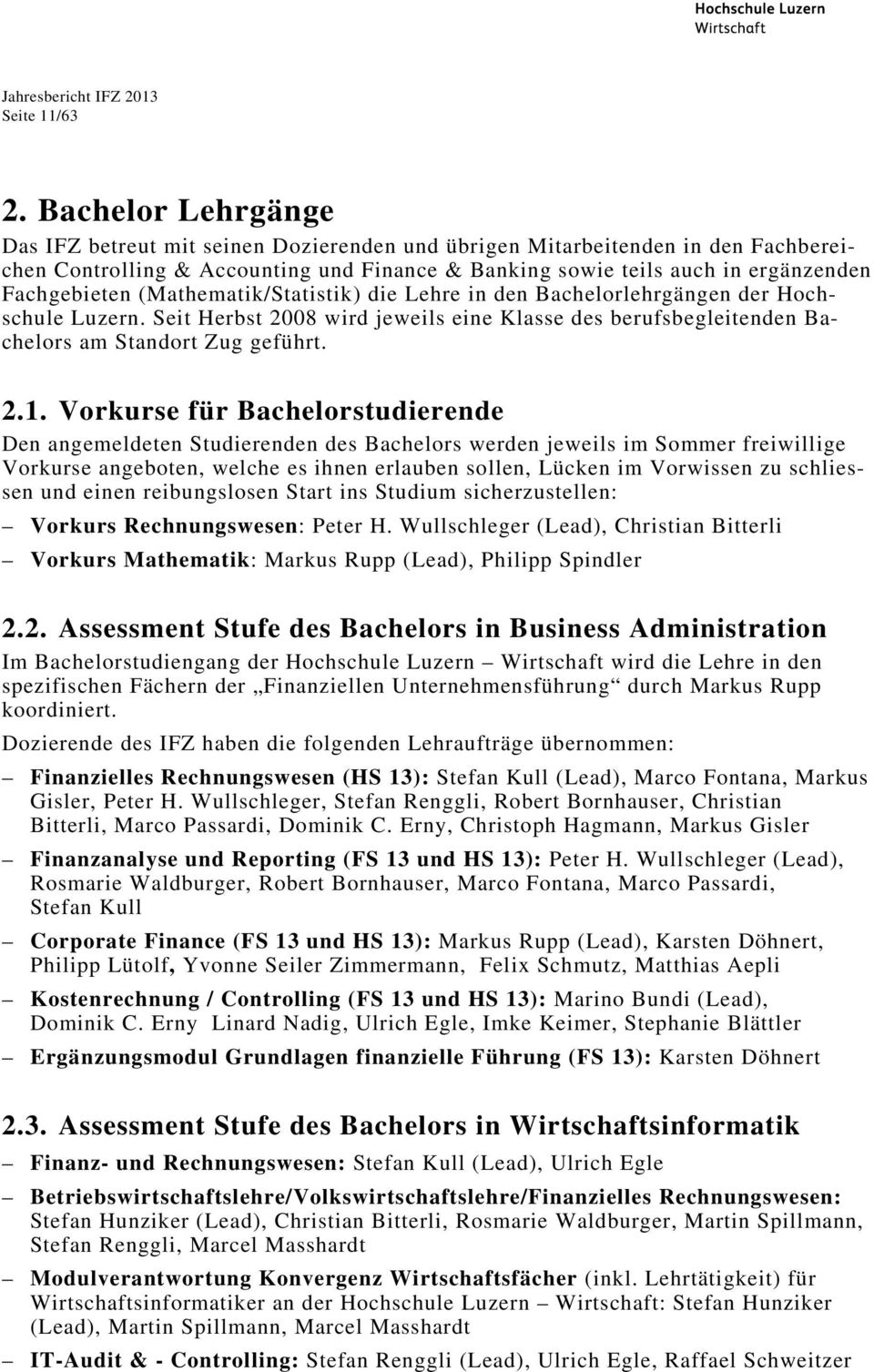 (Mathematik/Statistik) die Lehre in den Bachelorlehrgängen der Hochschule Luzern. Seit Herbst 2008 wird jeweils eine Klasse des berufsbegleitenden Bachelors am Standort Zug geführt. 2.1.