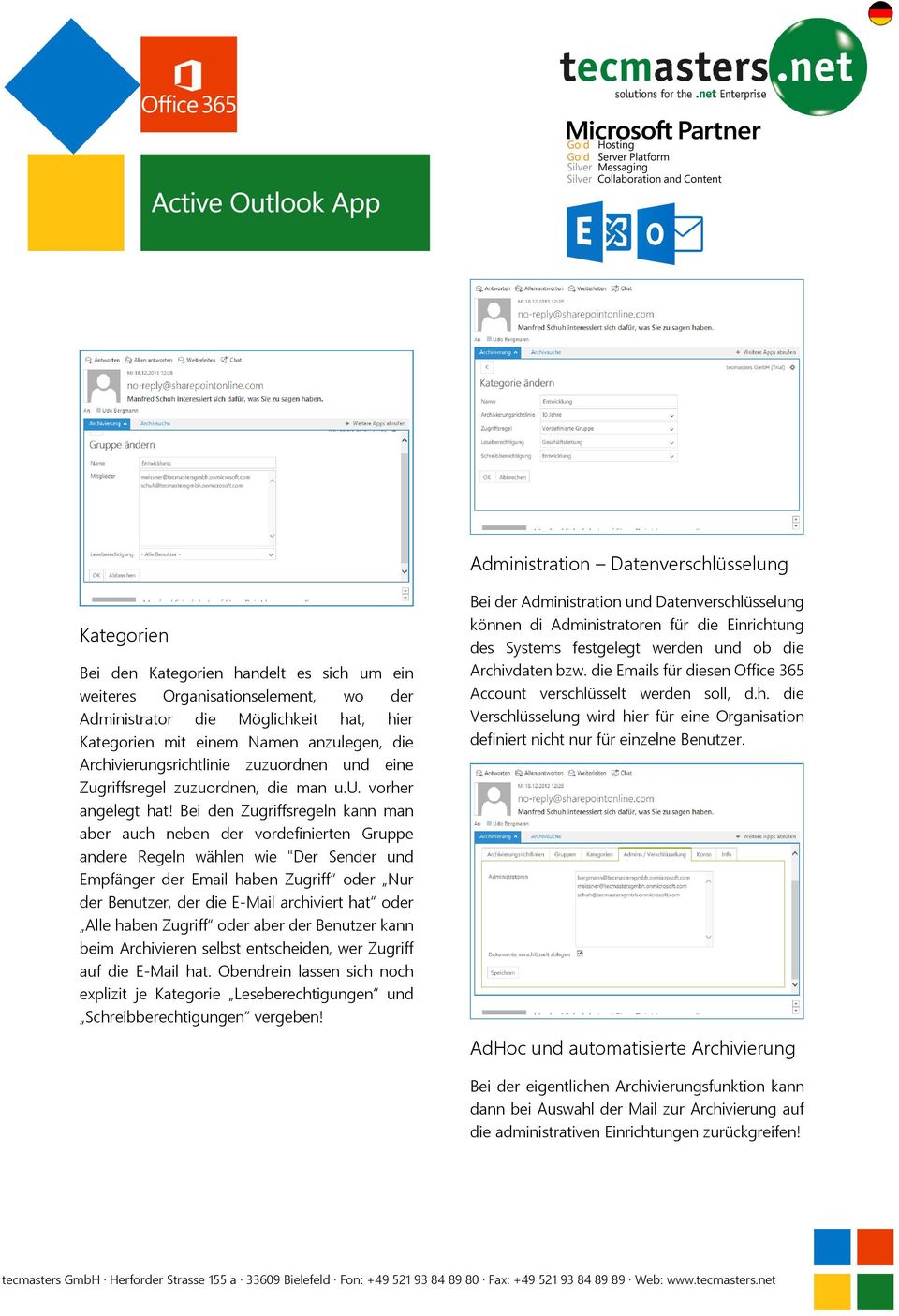 Bei den Zugriffsregeln kann man aber auch neben der vordefinierten Gruppe andere Regeln wählen wie "Der Sender und Empfänger der Email haben Zugriff oder Nur der Benutzer, der die E-Mail archiviert