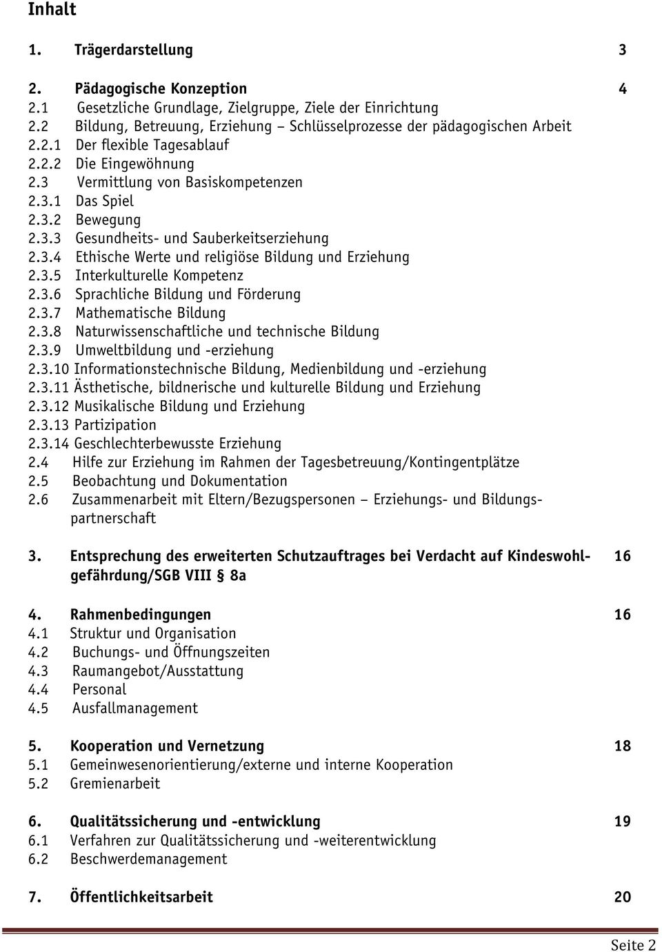 3.5 Interkulturelle Kompetenz 2.3.6 Sprachliche Bildung und Förderung 2.3.7 Mathematische Bildung 2.3.8 Naturwissenschaftliche und technische Bildung 2.3.9 Umweltbildung und -erziehung 2.3.10 Informationstechnische Bildung, Medienbildung und -erziehung 2.