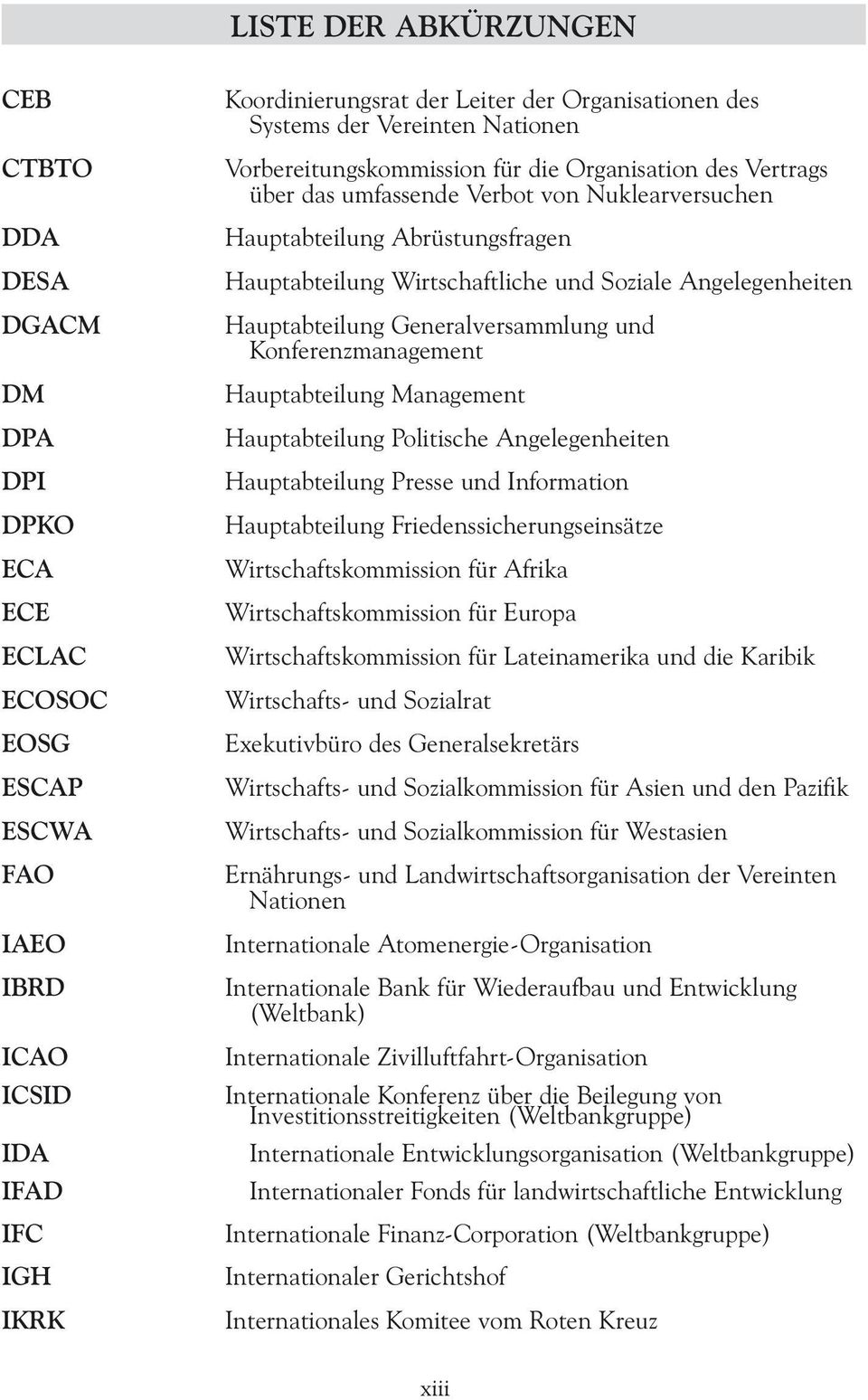 und Soziale Angelegenheiten Hauptabteilung Generalversammlung und Konferenzmanagement Hauptabteilung Management Hauptabteilung Politische Angelegenheiten Hauptabteilung Presse und Information