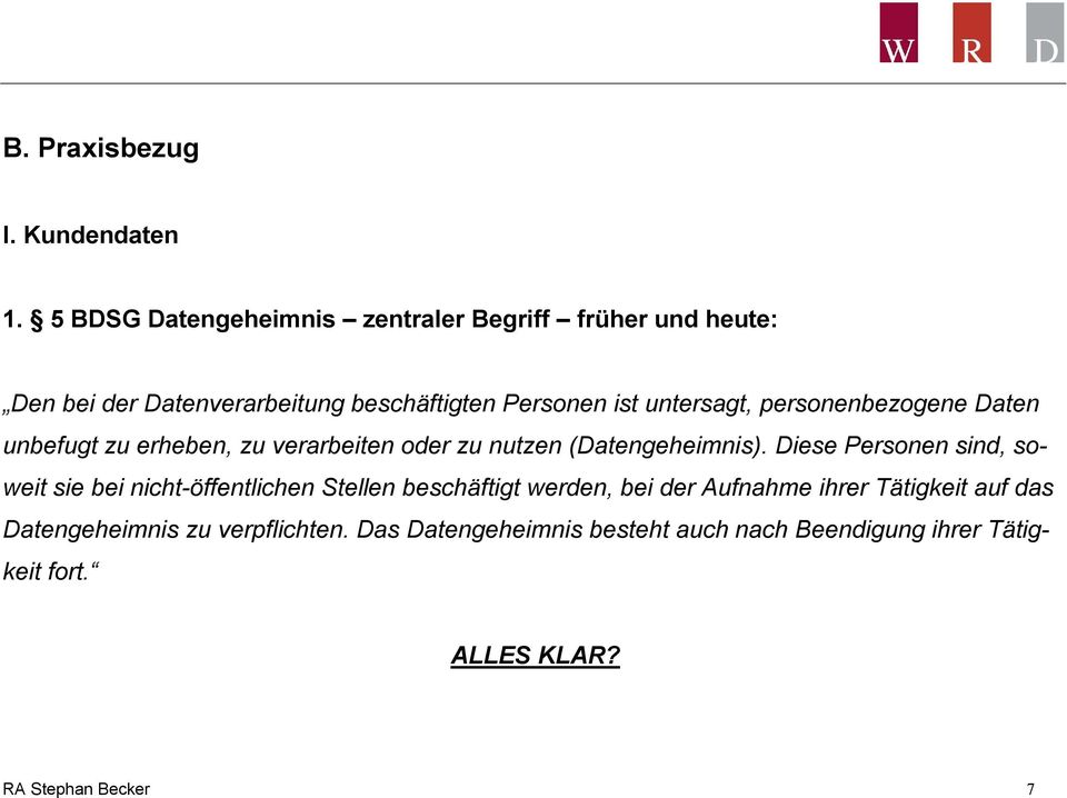 personenbezogene Daten unbefugt zu erheben, zu verarbeiten oder zu nutzen (Datengeheimnis).