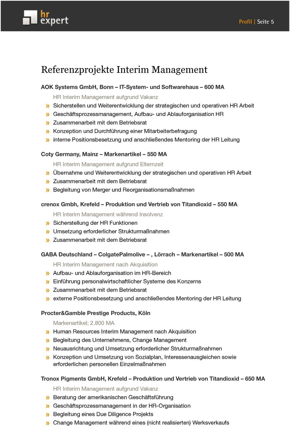 anschließendes Mentoring der HR Leitung Coty Germany, Mainz Markenartikel 550 MA HR Interim Management aufgrund Elternzeit Übernahme und Weiterentwicklung der strategischen und operativen HR Arbeit