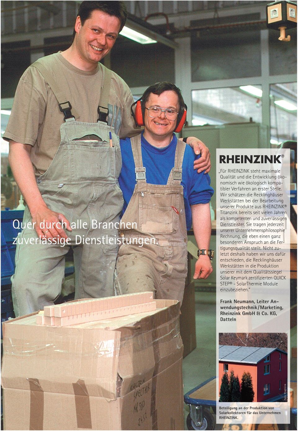 Wir schätzen die Recklinghäuser Werkstätten bei der Bearbeitung unserer Produkte aus RHEINZINK Titanzink bereits seit vielen Jahren als kompetenten und zuverlässigen Dienstleister.