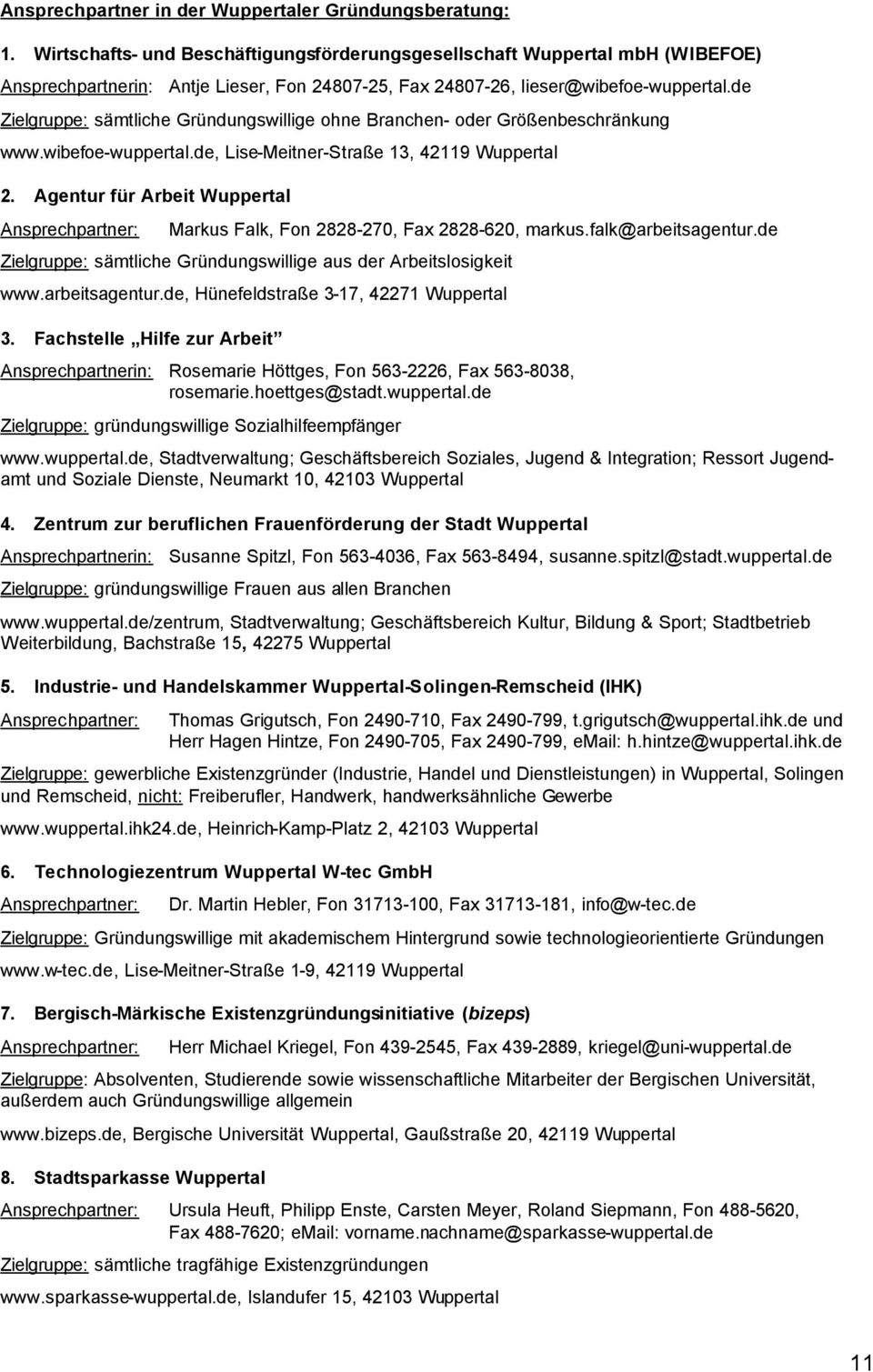 de Zielgruppe: sämtliche Gründungswillige ohne Branchen- oder Größenbeschränkung www.wibefoe-wuppertal.de, Lise-Meitner-Straße 13, 42119 Wuppertal 2.