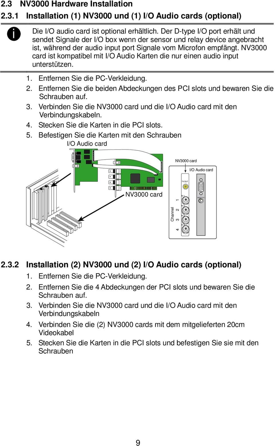 NV3000 card ist kompatibel mit I/O Audio Karten die nur einen audio input unterstützen. 1. Entfernen Sie die PC-Verkleidung. 2.