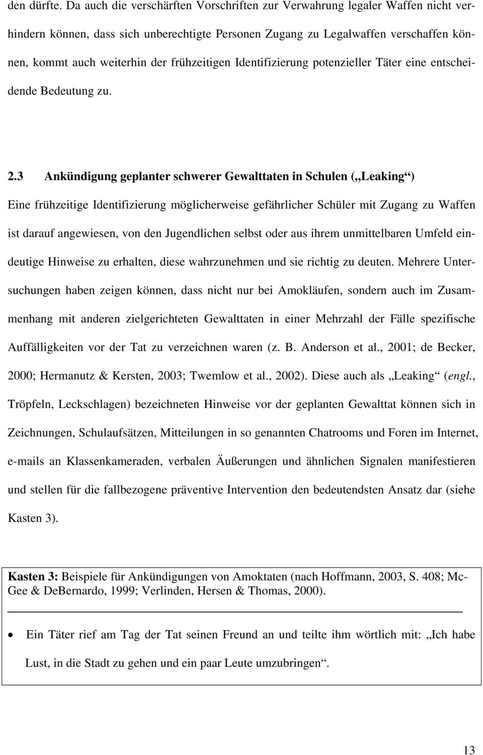 frühzeitigen Identifizierung potenzieller Täter eine entscheidende Bedeutung zu. 2.