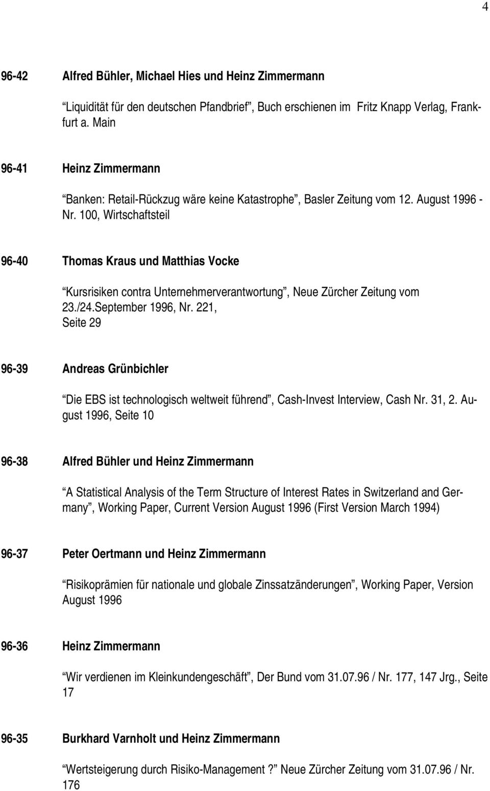 100, Wirtschaftsteil 96-40 Thomas Kraus und Matthias Vocke Kursrisiken contra Unternehmerverantwortung, Neue Zürcher Zeitung vom 23./24.September 1996, Nr.